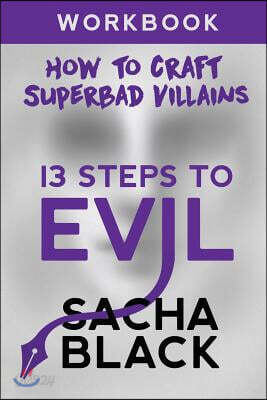 13 Steps to Evil: How to Craft a Superbad Villain Workbook