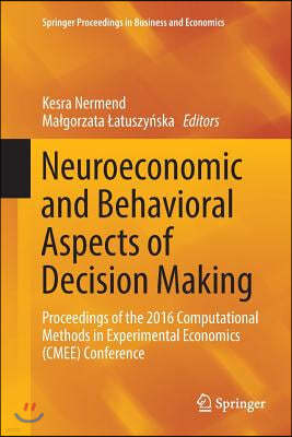 Neuroeconomic and Behavioral Aspects of Decision Making: Proceedings of the 2016 Computational Methods in Experimental Economics (Cmee) Conference