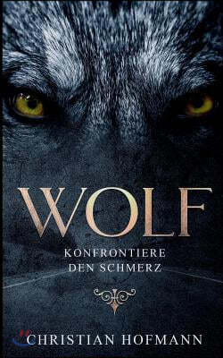 Wolf: Konfrontiere den Schmerz