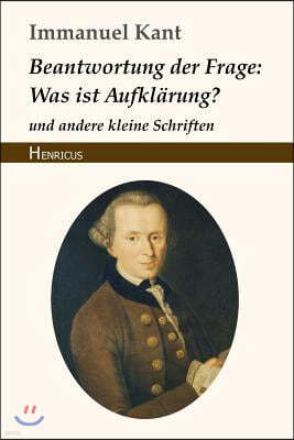 Beantwortung Der Frage: Was Ist Aufkl?rung?: Und Andere Kleine Schriften