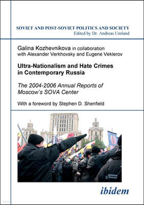 Ultra-Nationalism and Hate Crimes in Contemporary Russia. the 2004-2006 Annual Reports of Moscow's Sova Center. with a Foreword by Stephen D. Shenfiel