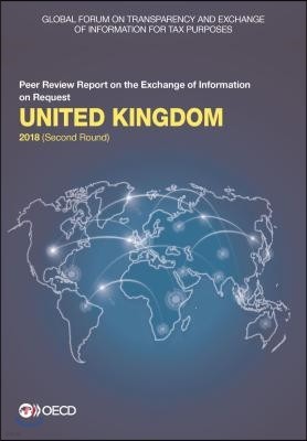 Global Forum on Transparency and Exchange of Information for Tax Purposes: United Kingdom 2018 (Second Round) Peer Review Report on the Exchange of In