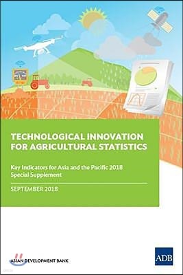 Technological Innovation for Agricultural Statistics: Special Supplement to Key Indicators for Asia and the Pacific 2018