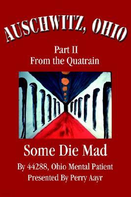 Auschwitz, Ohio: Part II from the Quatrain Some Die Mad