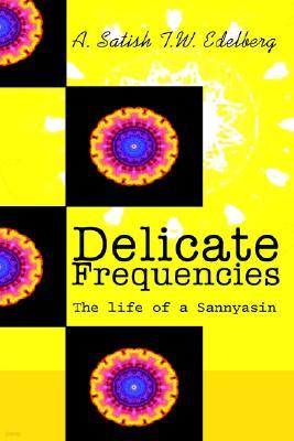 Delicate Frequencies: The Life of a Sannyasin