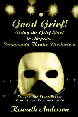 Good Grief! Using the Grief Sheet to Improve Community Theatre Production: Telling the Story Better Than It Has Ever Been Told