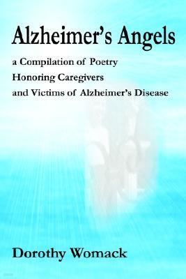 Alzheimer's Angels: A Compilation of Poetry Honoring Caregivers and Victims of Alzheimer S Disease
