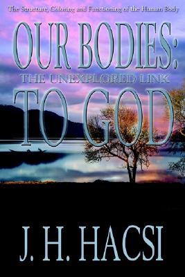 Our Bodies: The Unexplored Link to God: The Structure, Coloring and Functioning of the Human Body