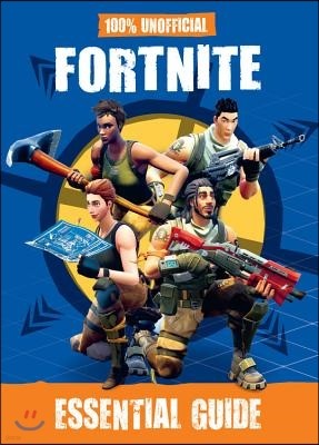 100% Unofficial Fortnite Essential Guide