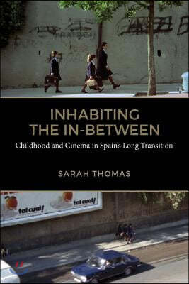 Inhabiting the In-Between: Childhood and Cinema in Spain's Long Transition