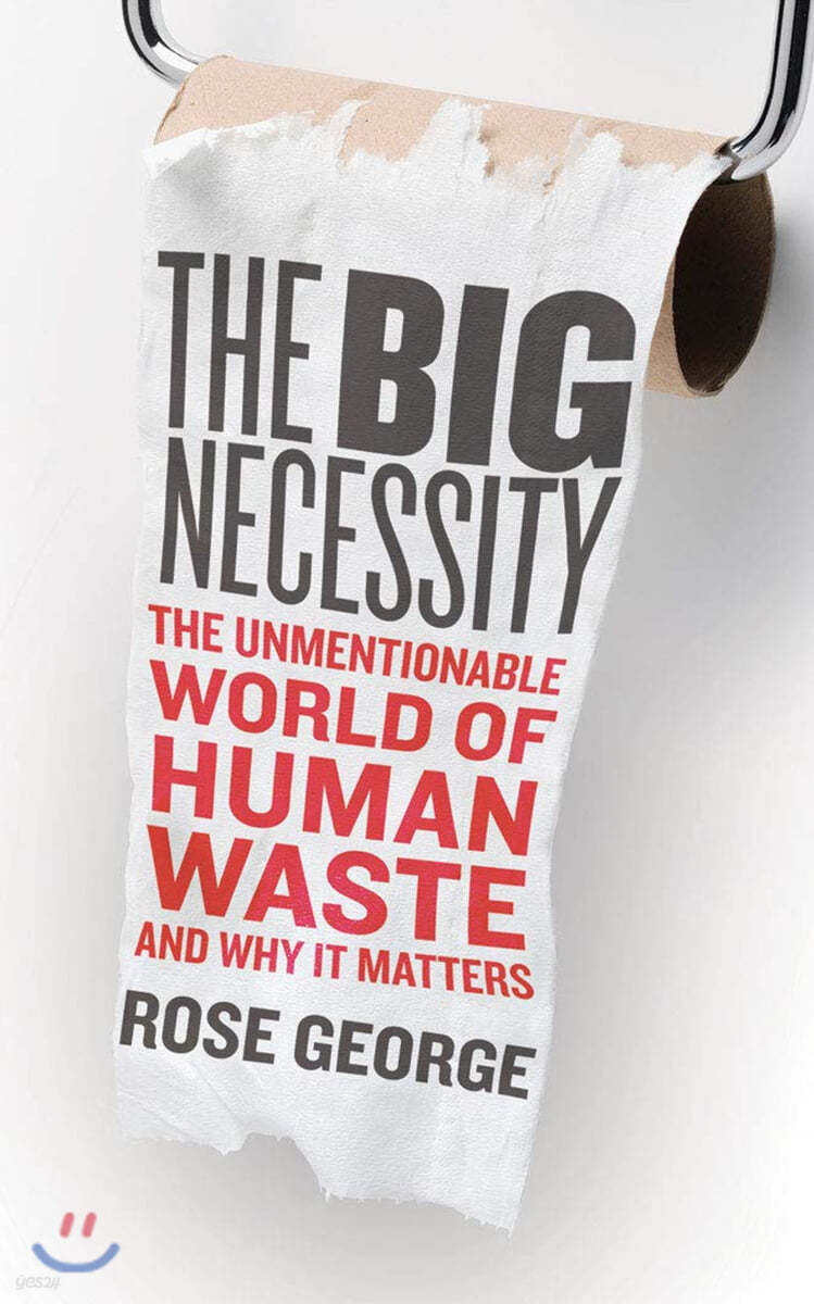 The Big Necessity: The Unmentionable World of Human Waste and Why It Matters