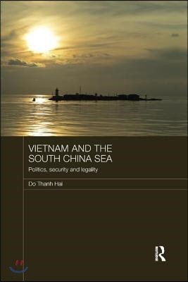 Vietnam and the South China Sea: Politics, Security and Legality