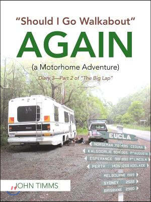 "Should I Go Walkabout" Again (A Motorhome Adventure): Diary 3-Part 2 of "The Big Lap"
