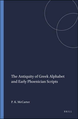 The Antiquity of Greek Alphabet and Early Phoenician Scripts