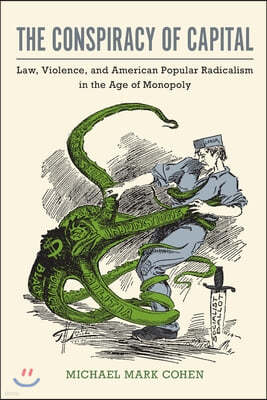 The Conspiracy of Capital: Law, Violence, and American Popular Radicalism in the Age of Monopoly