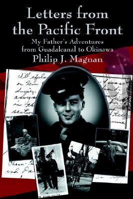 Letters from the Pacific Front: My Father's Adventures from Guadalcanal to Okinawa