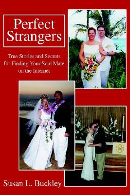 Perfect Strangers: True Stories and Secrets for Finding Your Soul Mate on the Internet