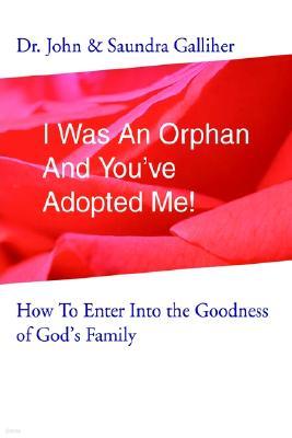 I Was an Orphan and You've Adopted Me!: How to Enter Into the Goodness of God's Family