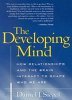 The Developing Mind (Paperback) - How Relationships and the Brain Interact to Shape Who We Are