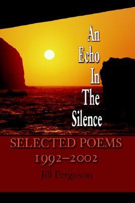 An Echo in the Silence: Selected Poems 1992-2002