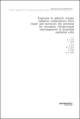 Exposure to galactic cosmic radiation compromises DNA repair and increases the potential for oncogenic chromosomal rearrangement in bronchial epithelial cells