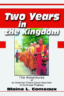 Two Years in the Kingdom: The Adventures of an American Peace Corps Volunteer in Northeast Thailand