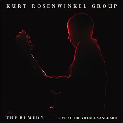Kurt Rosenwinkel Group - The Remedy: Live At The Village Vanguard
