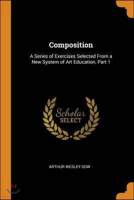 Composition: A Series of Exercises Selected from a New System of Art Education, Part 1