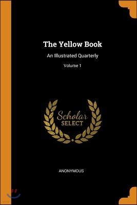 The Yellow Book: An Illustrated Quarterly; Volume 1