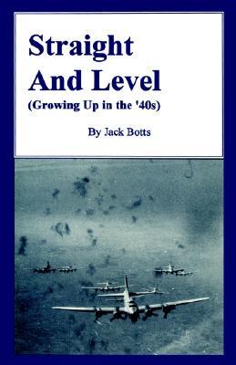 Straight and Level: (Growing Up in the '40s)