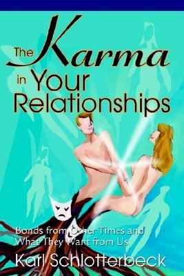 The Karma in Your Relationships: Bonds from Other Times and What They Want from Us