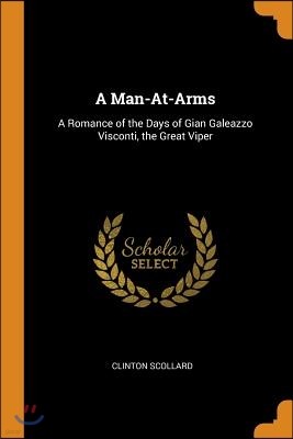 A Man-At-Arms: A Romance of the Days of Gian Galeazzo Visconti, the Great Viper