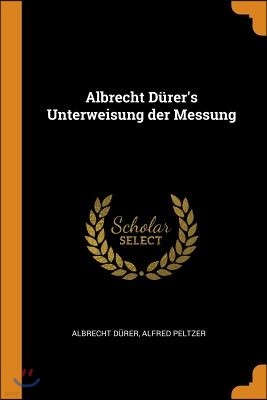 Albrecht D?rer's Unterweisung Der Messung