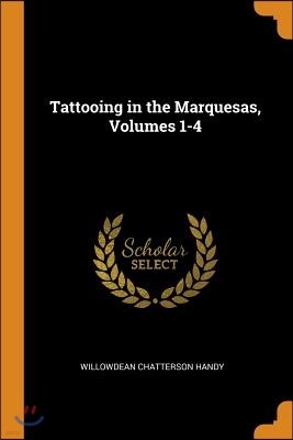 Tattooing in the Marquesas, Volumes 1-4