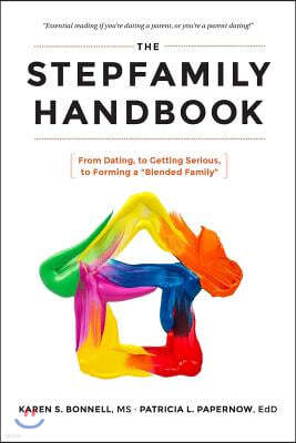 The Stepfamily Handbook: From Dating, to Getting Serious, to forming a "Blended Family"