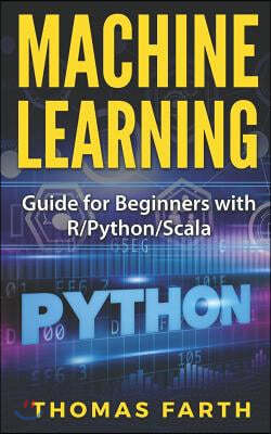 Machine Learning: Guide for Beginners with R/Python/Scala