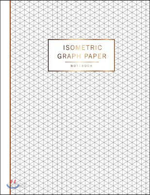 Isometric Graph Paper Notebook: 1/4 Inch Equilateral Triangles Distance Between Parallel Lines Grid Lined, 3D Graph Paper, Triangle Paper, Drawing Pap