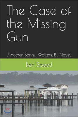 The Case of the Missing Gun: Another Sonny Walters, P.I., Novel