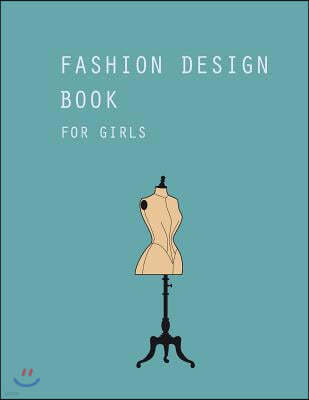 Fashion Design Book for Girls: Fashion Design Sketchbook Templates