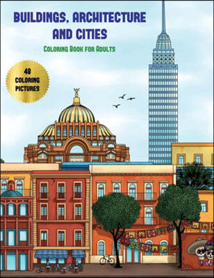 Buildings, Architecture and Cities Coloring Book for Adults: Advanced Coloring (Colouring) Books for Adults with 48 Coloring Pages: Buildings, Archite