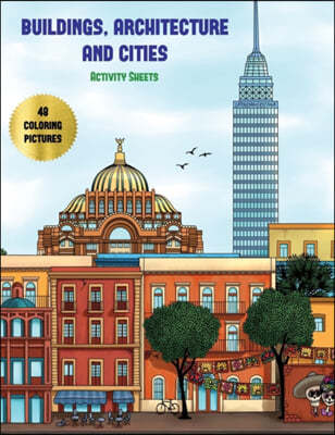 Buildings, Architecture and Cities Activity Sheets: Advanced Coloring (Colouring) Books for Adults with 48 Coloring Pages: Buildings, Architecture & C