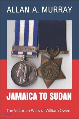 Jamaica to Sudan: The Victorian Wars of William Owen