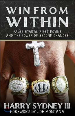 Win from Within: False Starts, First Downs, and the Power of Second Chances - Harry Sydney III Former NFL Player and Coach for San Fran