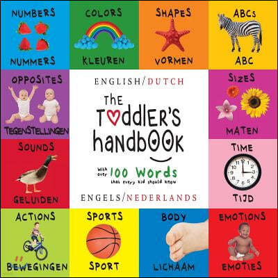 The Toddler's Handbook: Bilingual (English / Dutch) (Engels / Nederlands) Numbers, Colors, Shapes, Sizes, ABC Animals, Opposites, and Sounds,