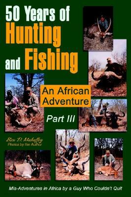 50 Years of Hunting and Fishing Part III: An African Adventure