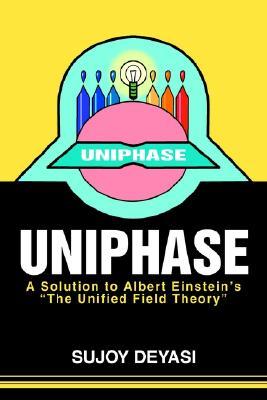 Uniphase: A Solution to Albert Einstein's the Unified Field Theory