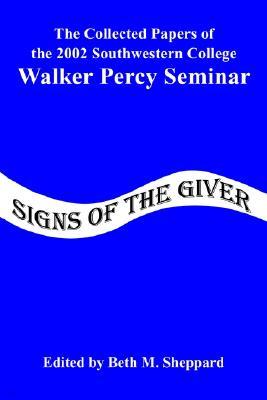 Signs of the Giver: The Collected Papers of the 2002 Southwestern College Walker Percy Seminar