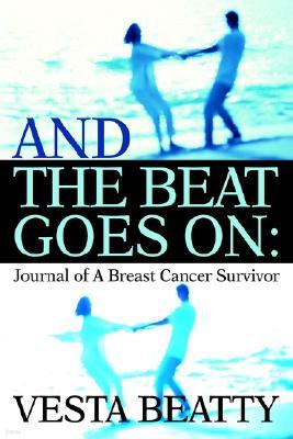 And the Beat Goes on: Journal of a Breast Cancer Survivor