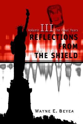 Reflections from the Shield: Volume III the Final Years