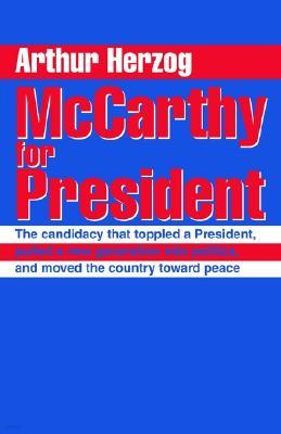 McCarthy for President: The candidacy that toppled a President, pulled a new generation into politics, and moved the country toward peace